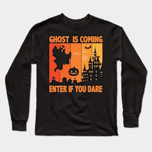 Ghost Is Coming Enter If You Dare Halloween Long Sleeve T-Shirt